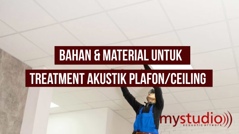 Bahan & Material Treatment Akustik Plafon/Ceiling - Blog Mystudio